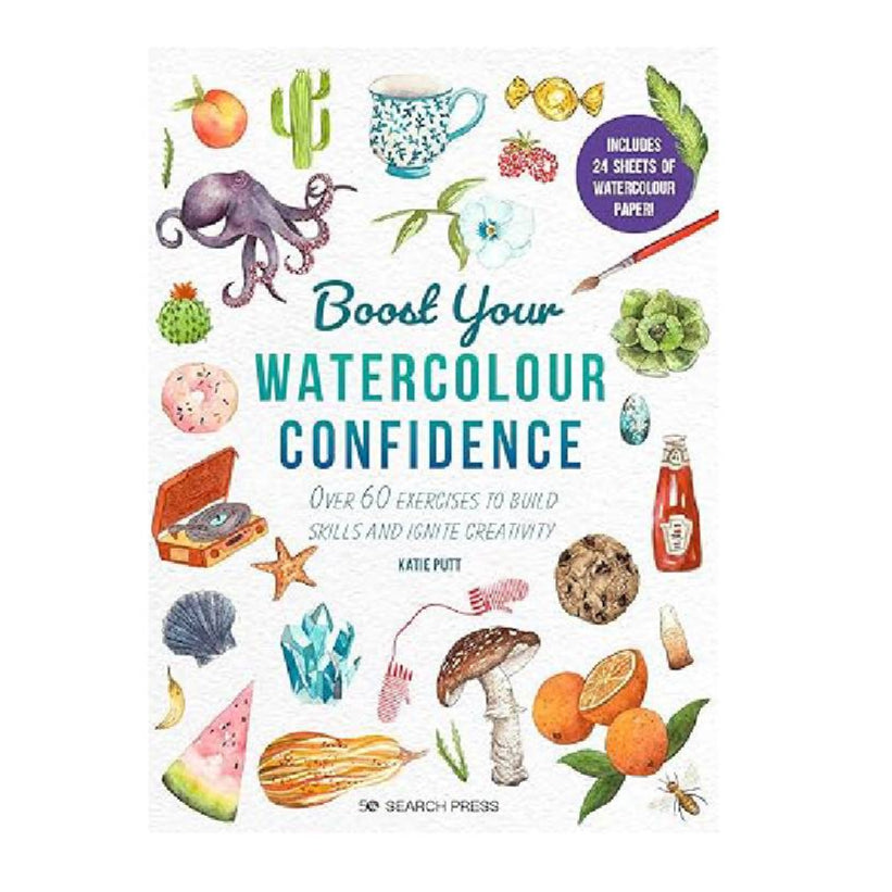 Boost Your Watercolour Confidence: Over 60 Exercises to Build Skills and Ignite Creativity By Katie Putt (Paperback)