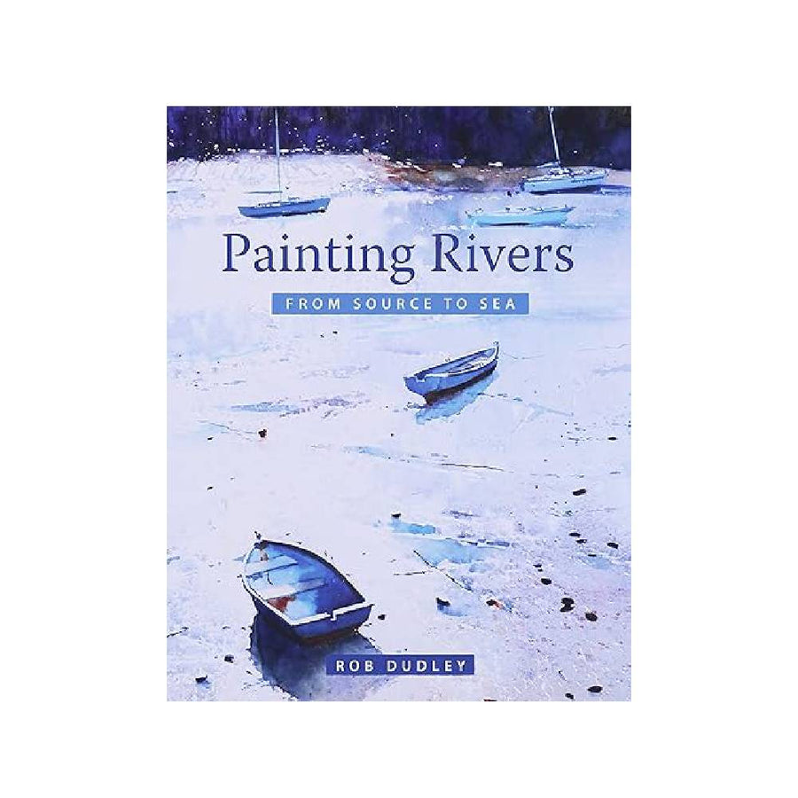 Painting Rivers from Source to Sea By Rob Dudley (Paperback)
