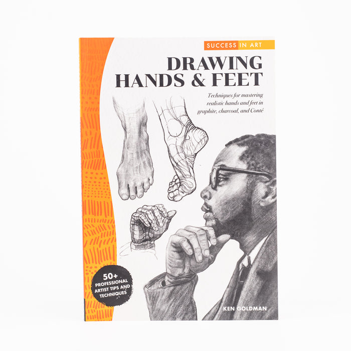 Success In Art: Drawing Hands & Feet: Techniques For Mastering Realistic Hands And Feet In Graphite, Charcoal, And Conte By Ken Goldman (Paperback)