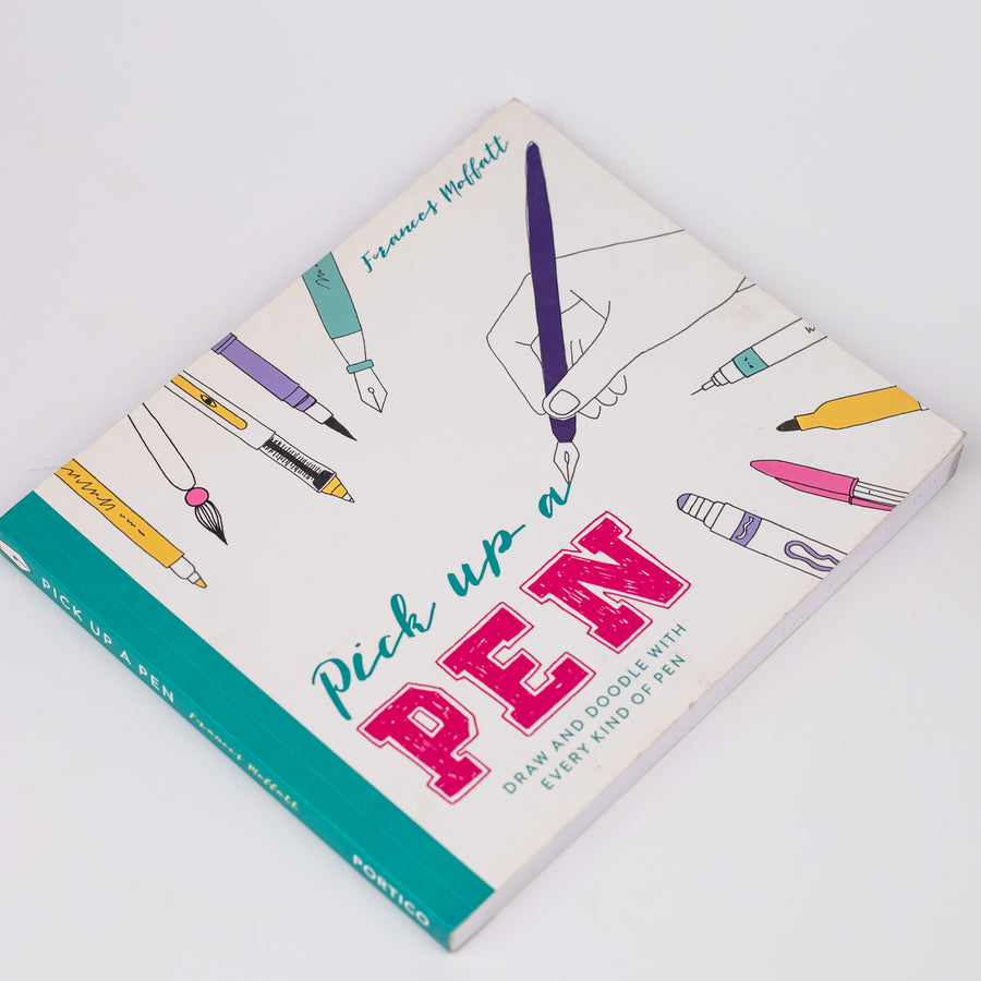 Pick Up a Pen: Draw And Doodle With Every Kind Of Pen: By - Frances Moffatt (Paperback)