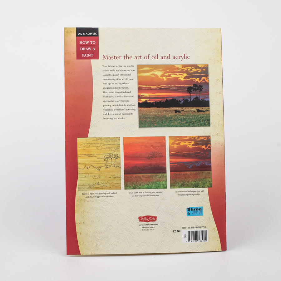 Sunsets: Master the Art of Painting Colourful and Dramatic Skies (Oil and Acrylic: How To Draw and Paint) By - Tom Swimm - Paperback
