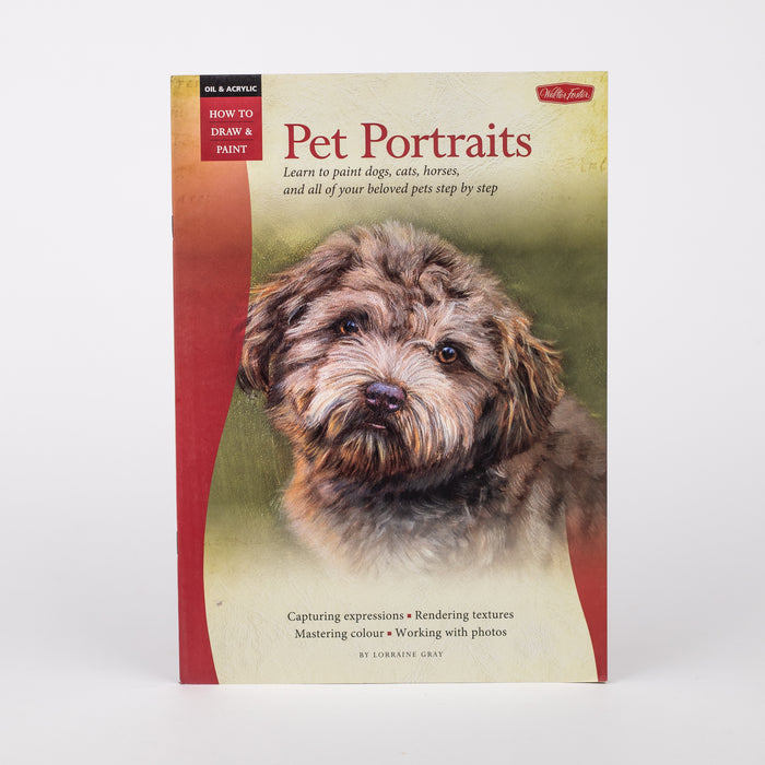 Pet Portraits: Learn to Paint dogs, cats, horses, and all of your beloved pets step by step (Oil & Acrylic: How to Draw & Paint) By - Lorraine Gray - Paperback