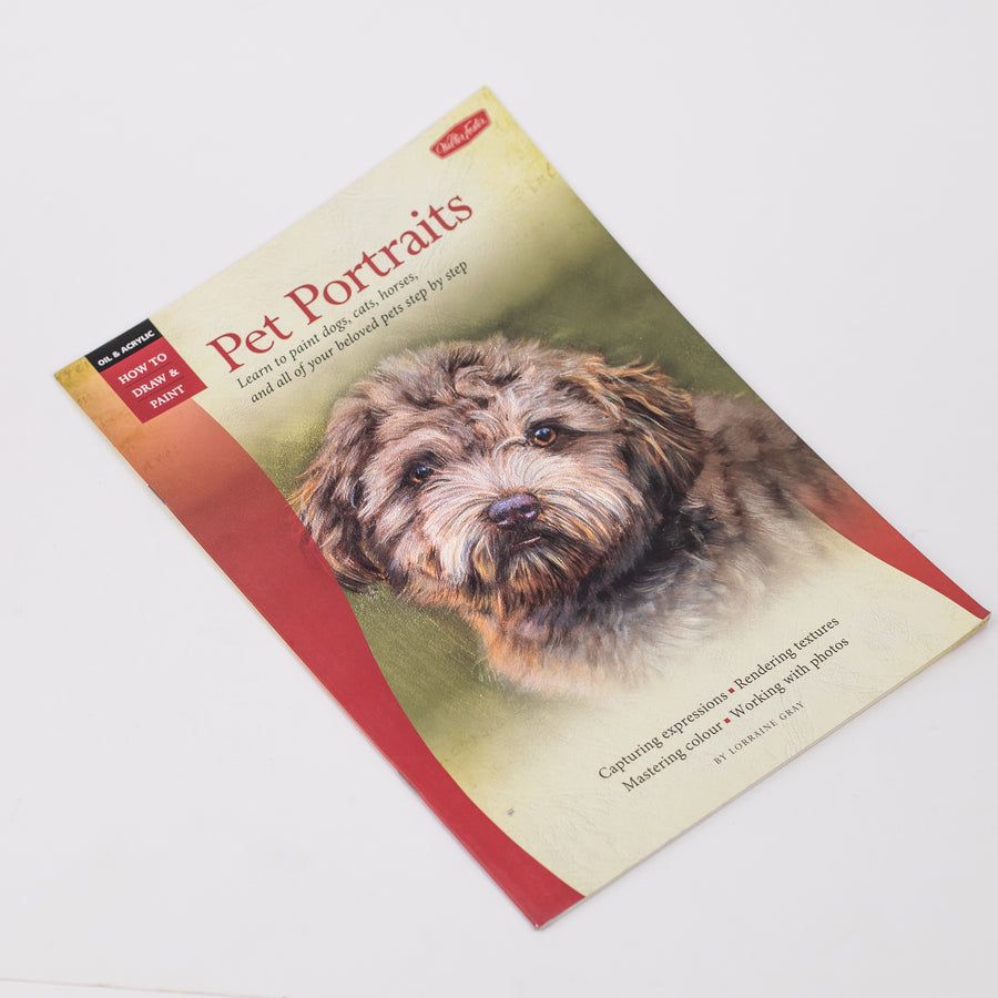 Pet Portraits: Learn to Paint dogs, cats, horses, and all of your beloved pets step by step (Oil & Acrylic: How to Draw & Paint) By - Lorraine Gray - Paperback