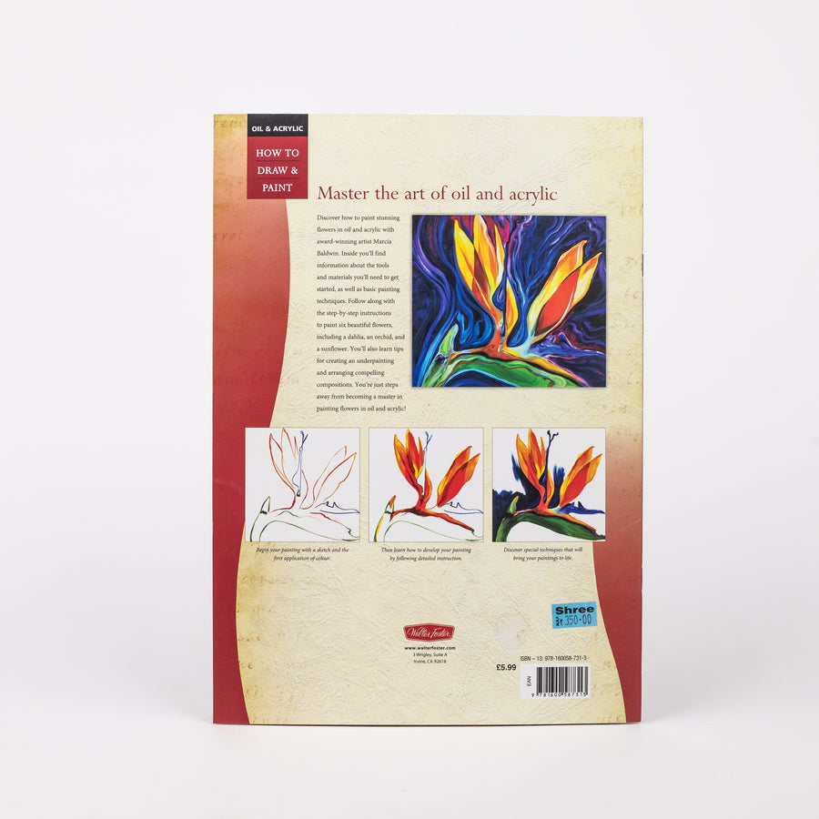 Flowers: Discover Techniques for Painting Fresh and Lively Floral Scenes (Oil & Acrylic: How to Draw & Paint) By - Marcia Baldwin - Paperback