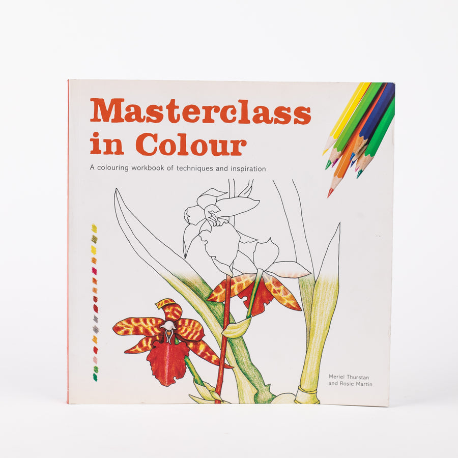 Masterclass in Colour: A colouring workbook of techniques and inspiration: By Meriel Thurstan , Rosie Martin (Paperback)