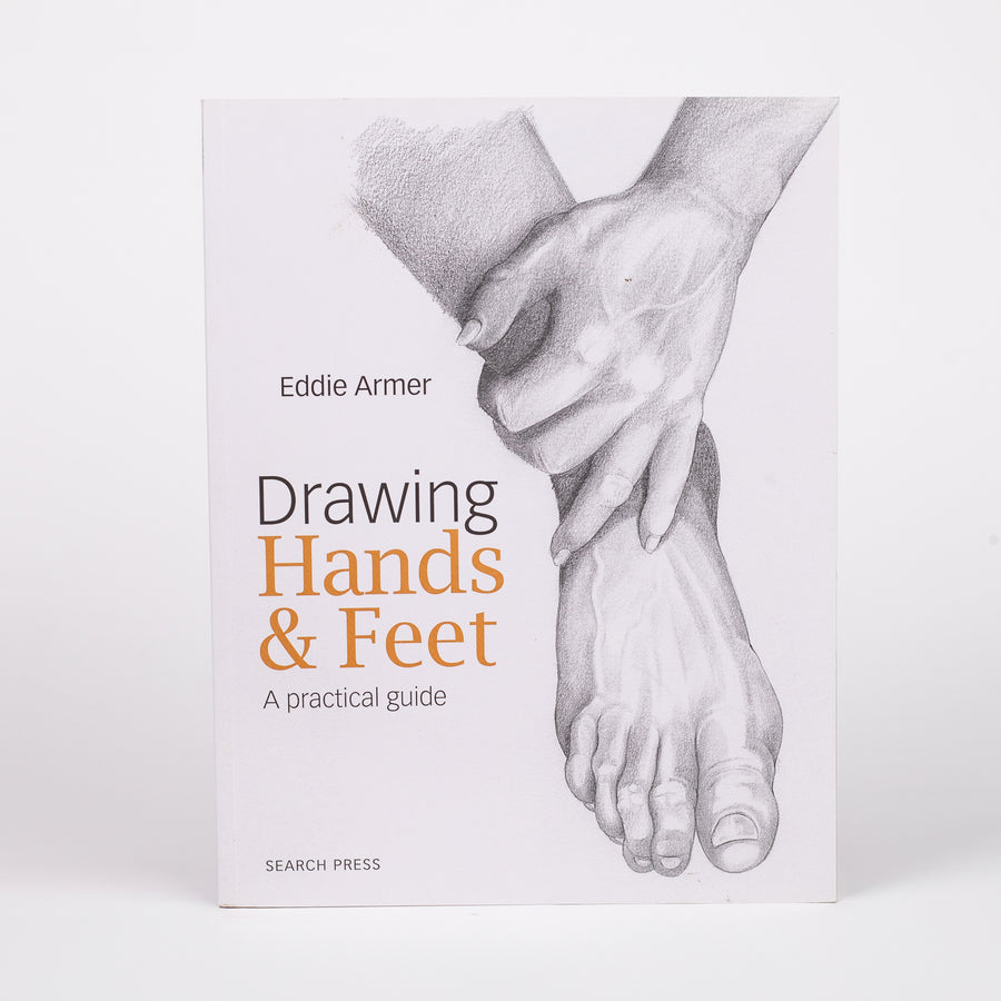 Drawing Hands & Feet: A practical guide: By Eddie Armer (Paperback)