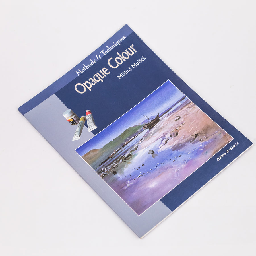 Methods and Techniques Opaque Colour: By Milind Mulick (Paperback)
