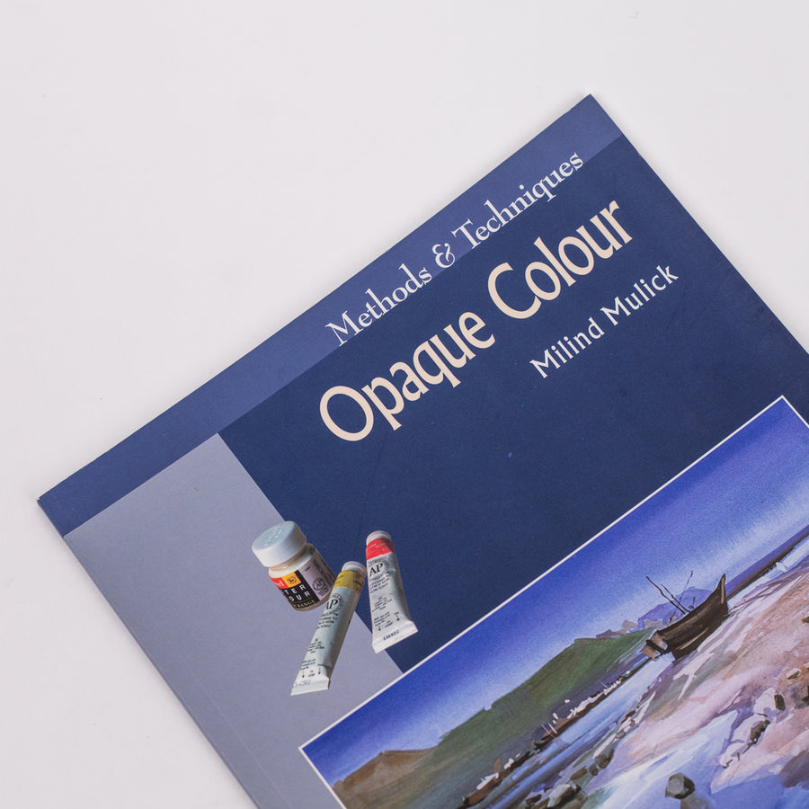 Methods and Techniques Opaque Colour: By Milind Mulick (Paperback)