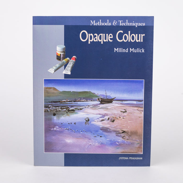 Methods and Techniques Opaque Colour: By Milind Mulick (Paperback)