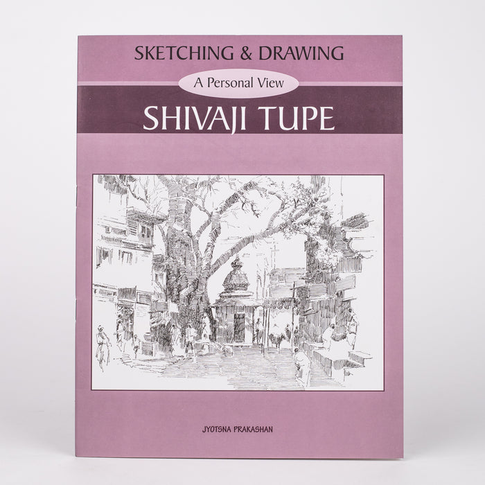 Sketching and Drawing : A Personal View By Shivaji Tupe