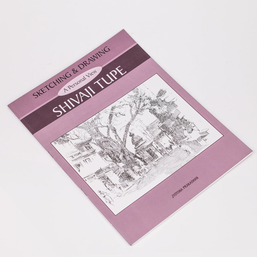 Sketching and Drawing : A Personal View By Shivaji Tupe