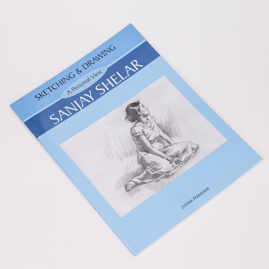Sketching and Drawing : A Personal View By Sanjay Shelar