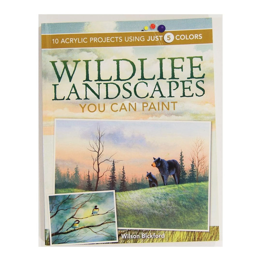 Wildlife Landscapes You Can Paint: 10 Acrylic Projects Using Just 5 Colors: by Wilson Bickford(Paperback)