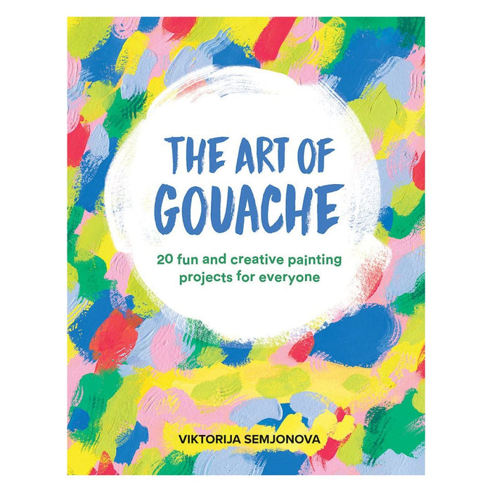 The Art of Gouache by Viktorija Semjonova – 20 Creative Painting Projects for Beginners & Intermediates