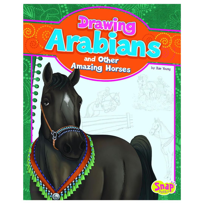 Drawing Arabians and Other Amazing Horses by Rae Young