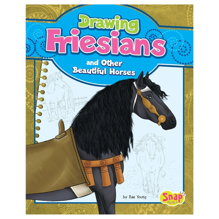 Drawing Friesians and Other Beautiful Horses by Rae Young