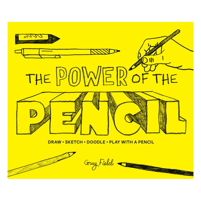 The Power of the Pencil by Guy Field – Draw, Sketch, Doodle & Play