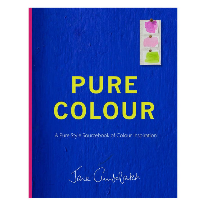 Pure Colour: A Pure Style Sourcebook of Colour Inspiration by Jane Cumberbatch
