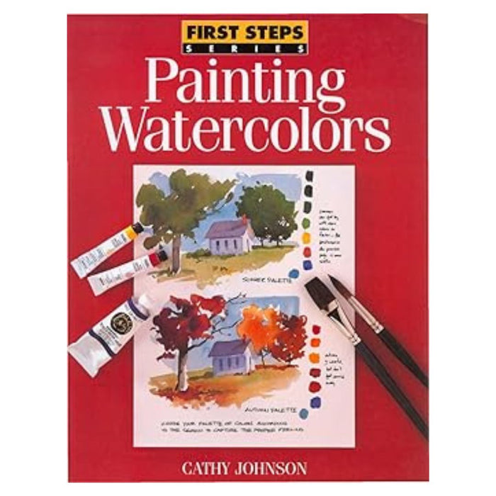 First Steps Series: Painting Watercolors by Cathy Johnson