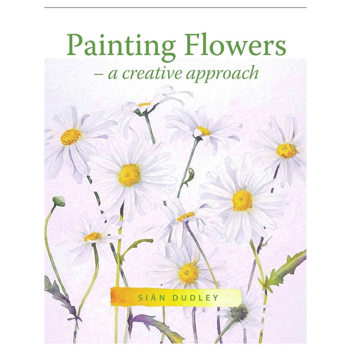 Painting Flowers – A Creative Approach by Sian Dudley