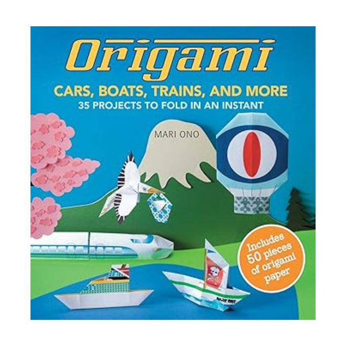 Origami: Cars, Boats, Trains, and More by Mari Ono