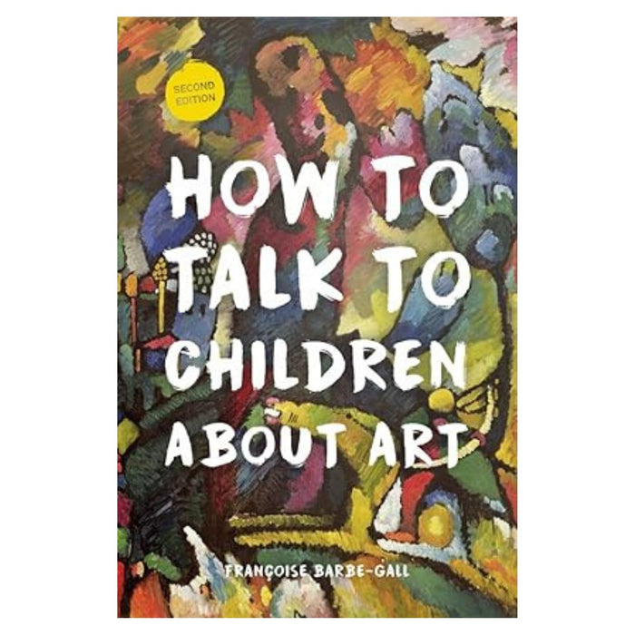 How to Talk to Children About Art (2nd Edition) by Francoise Barbe-Gall
