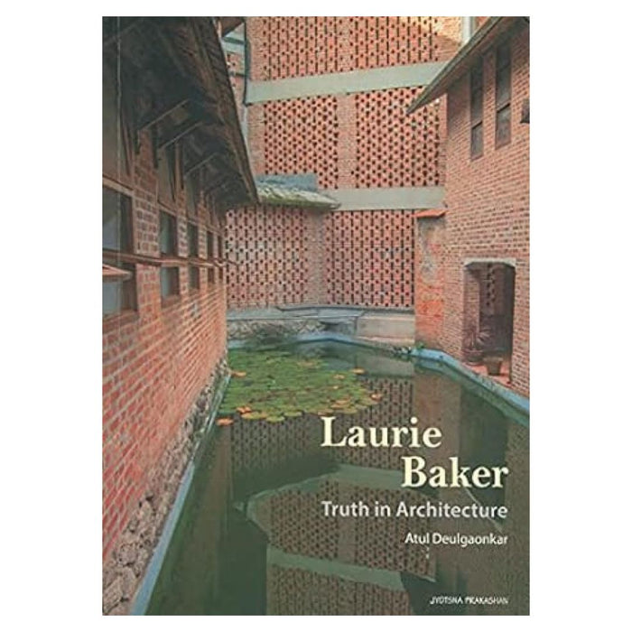 Laurie Baker: Truth in Architecture by Atul Deulgaonkar
