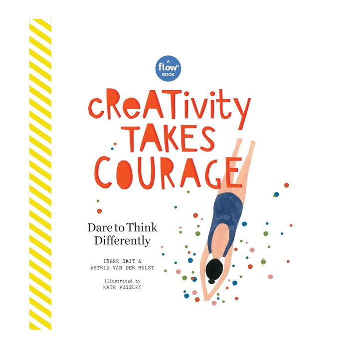 Creativity Takes Courage: Dare to Think Differently – A Flow Book by Irene Smit & Astrid van der Hulst