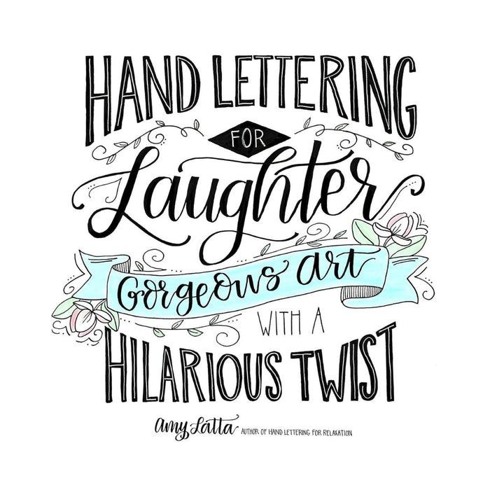 Hand Lettering for Laughter by Amy Latta – Gorgeous Art with a Hilarious Twist