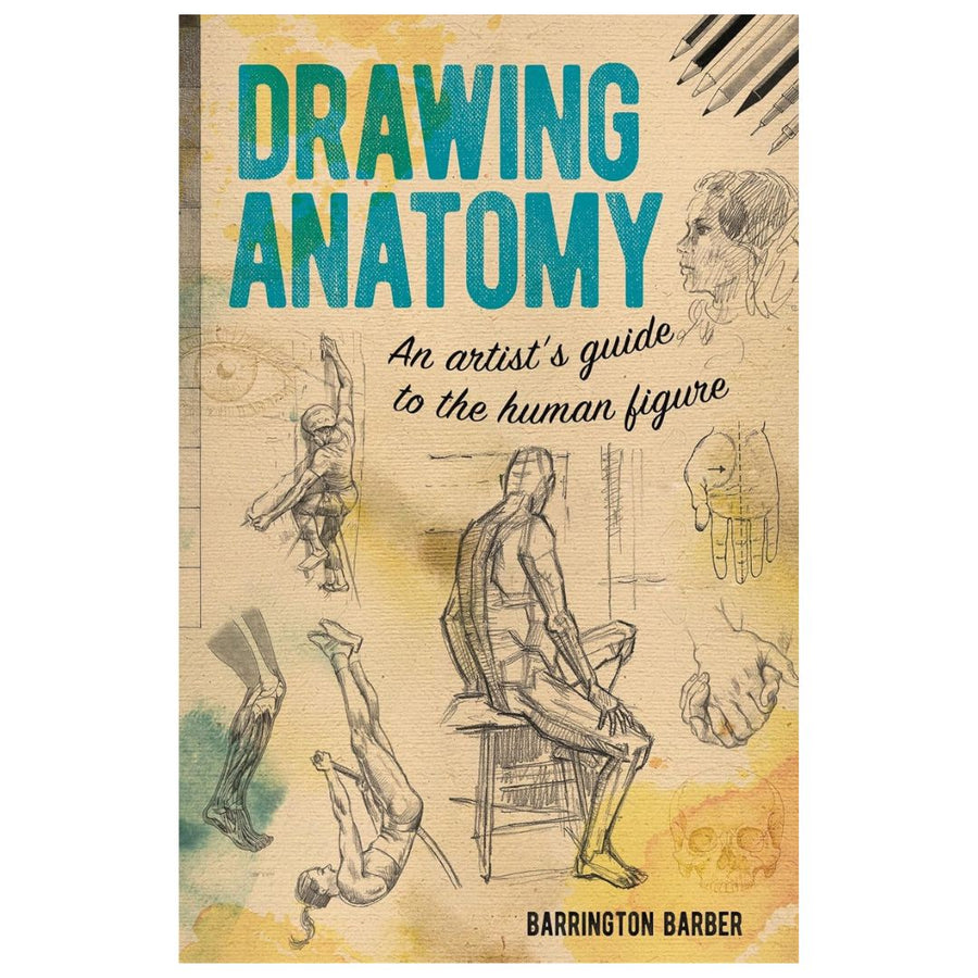 Drawing Anatomy: An Artist’s Guide to the Human Figure – Barrington Barber
