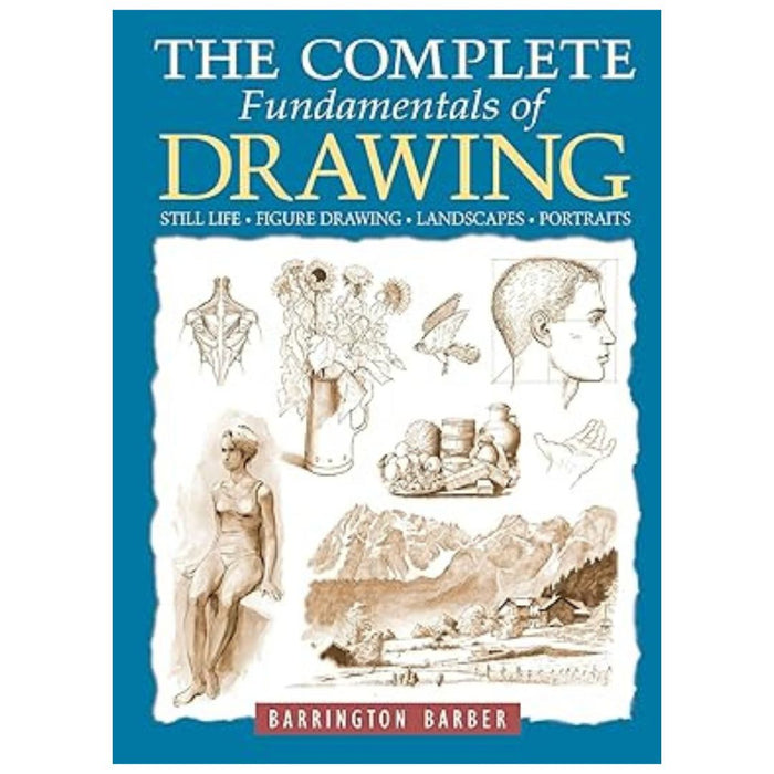 The Complete Fundamentals of Drawing: Still Life, Figure Drawing, Landscapes & Portraits