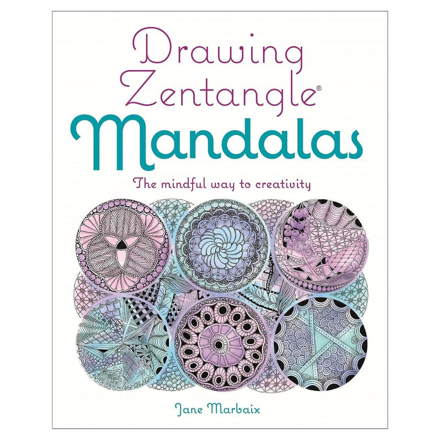 Drawing Zentangle Mandalas – The Mindful Way to Creativity - Jane Marbaix
